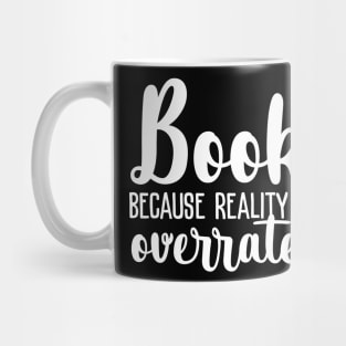 Books because reality is overrated Mug